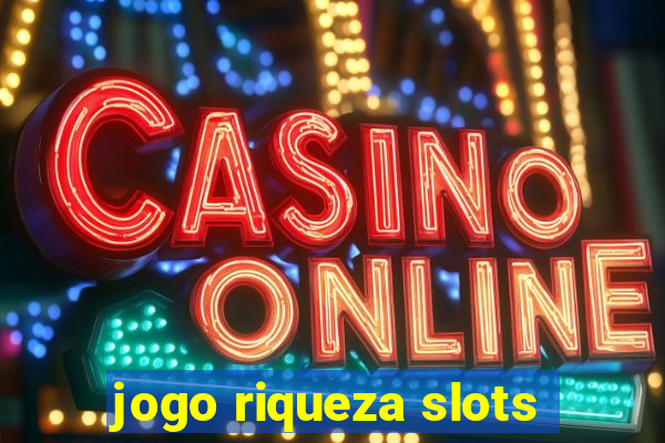 jogo riqueza slots